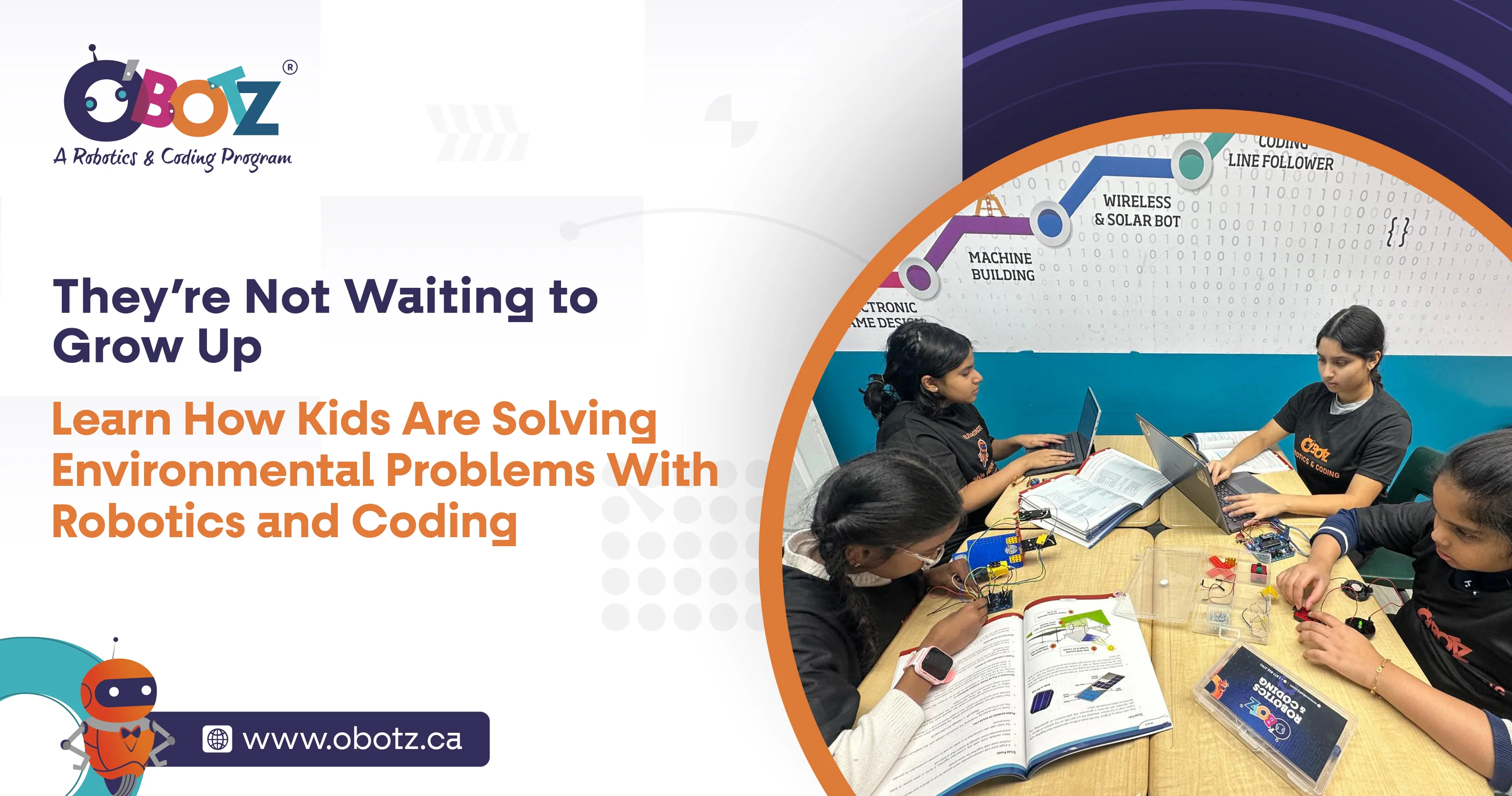 They’re Not Waiting to Grow Up
Learn How Kids Are Solving Environmental Problems 
With Robotics and Coding