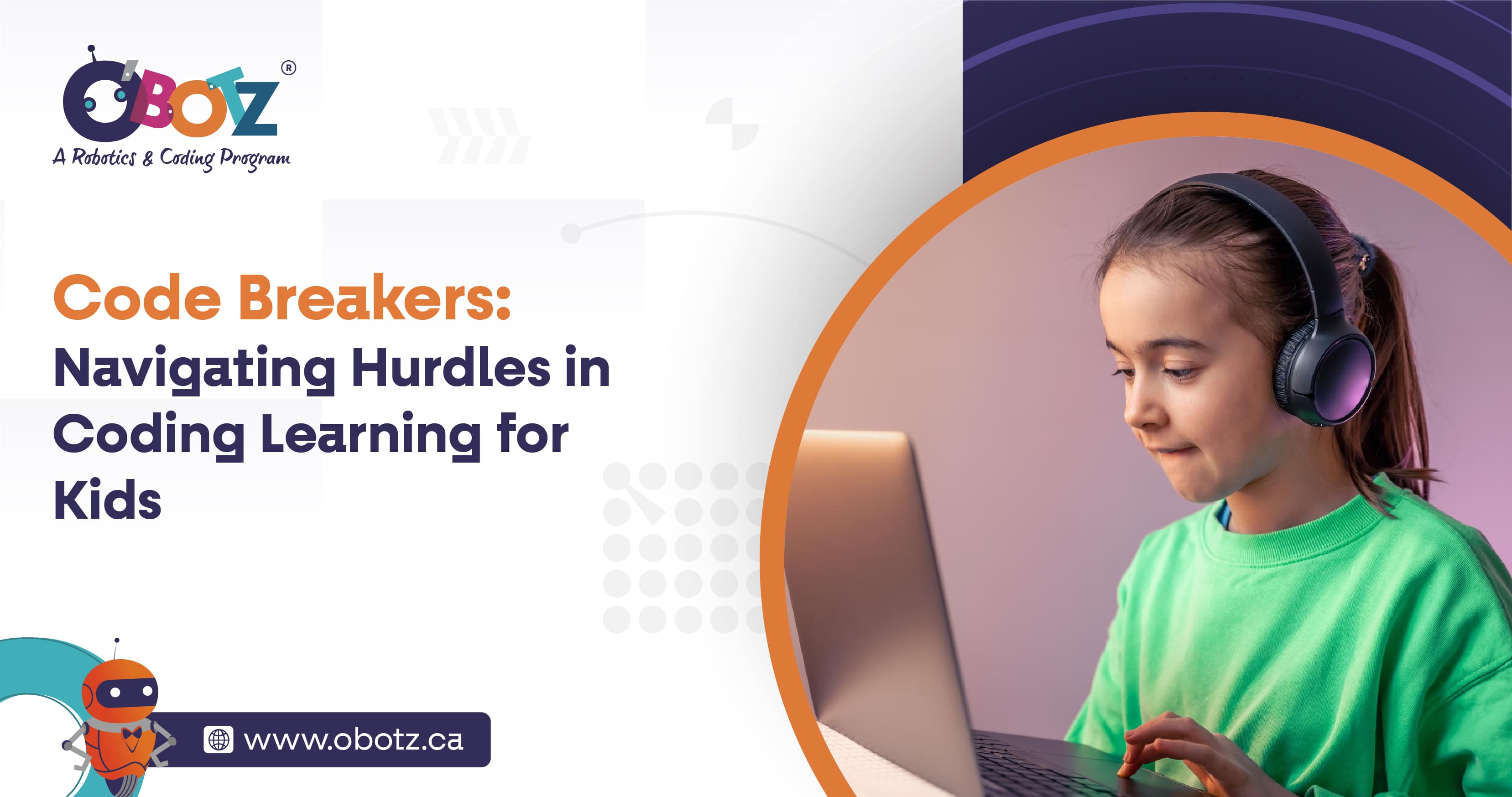OBotz

Banner Text - Code Breakers: Navigating Hurdles in Learning Coding for Kids

www.obotz.ca
